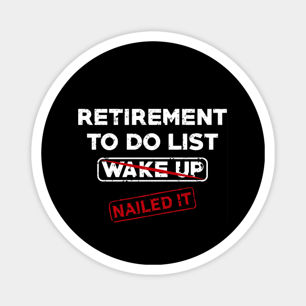 Retirement To Do List Wake Up Nailed It Magnet by teenices